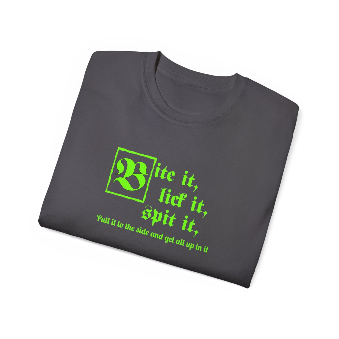 Bite it, lick it, spit it, Pull it to the side and get all up in it Unisex Ultra Cotton Tee