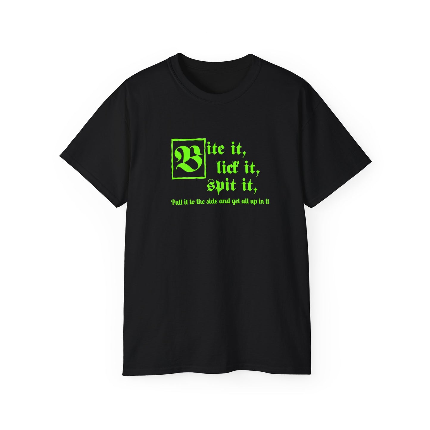 Bite it, lick it, spit it, Pull it to the side and get all up in it Unisex Ultra Cotton Tee