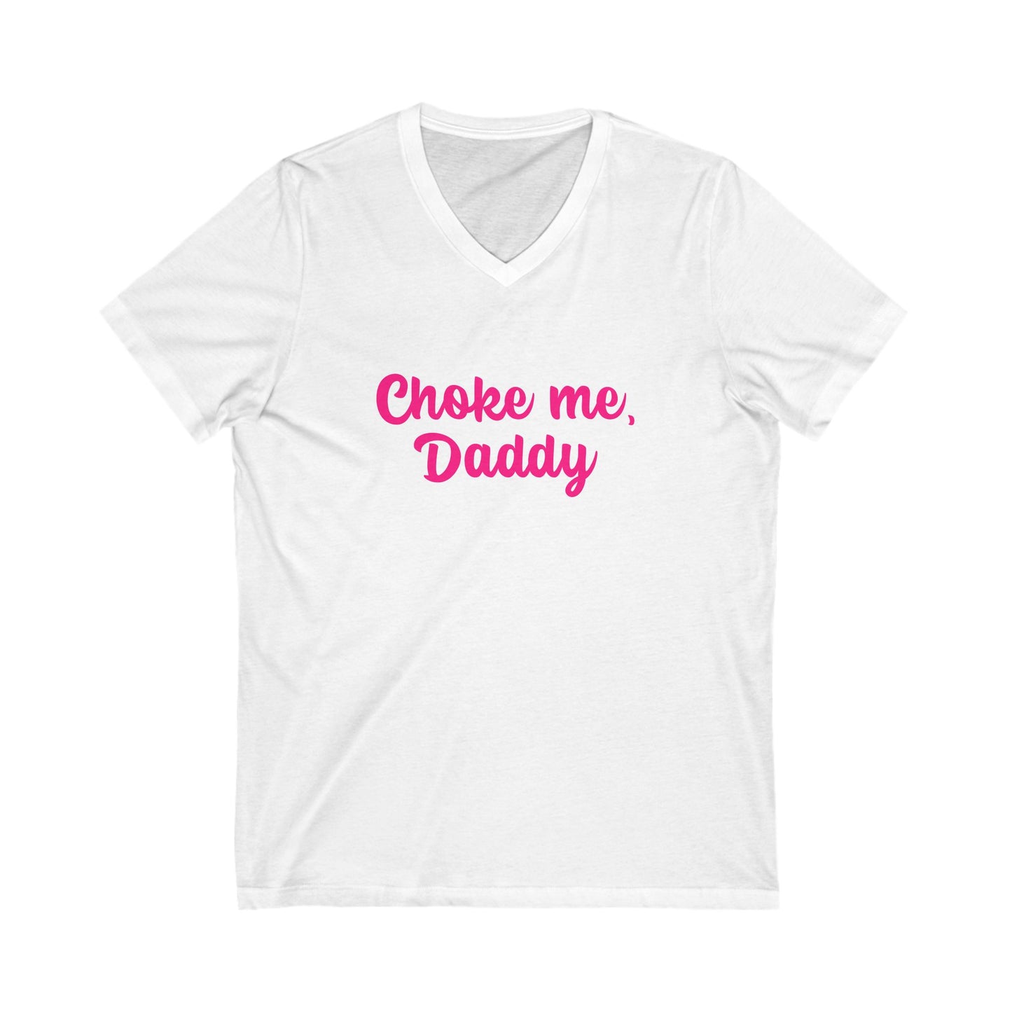 Choke me, Daddy Unisex Jersey Short Sleeve V-Neck Tee