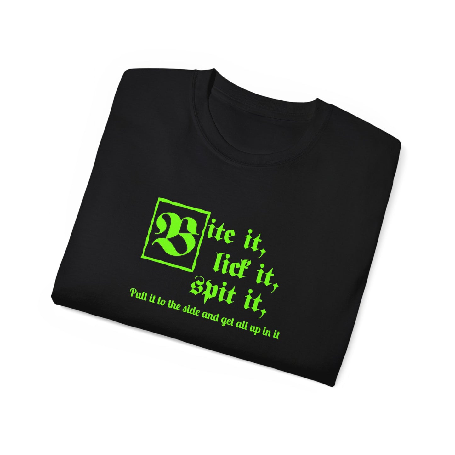 Bite it, lick it, spit it, Pull it to the side and get all up in it Unisex Ultra Cotton Tee