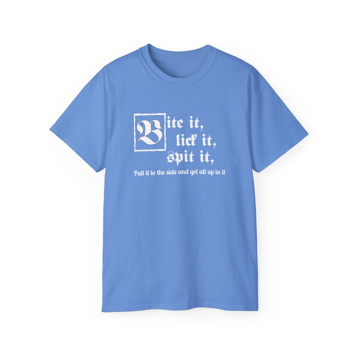 Bite it, lick it, spit it, Pull it to the side and get all up in it Unisex Ultra Cotton Tee