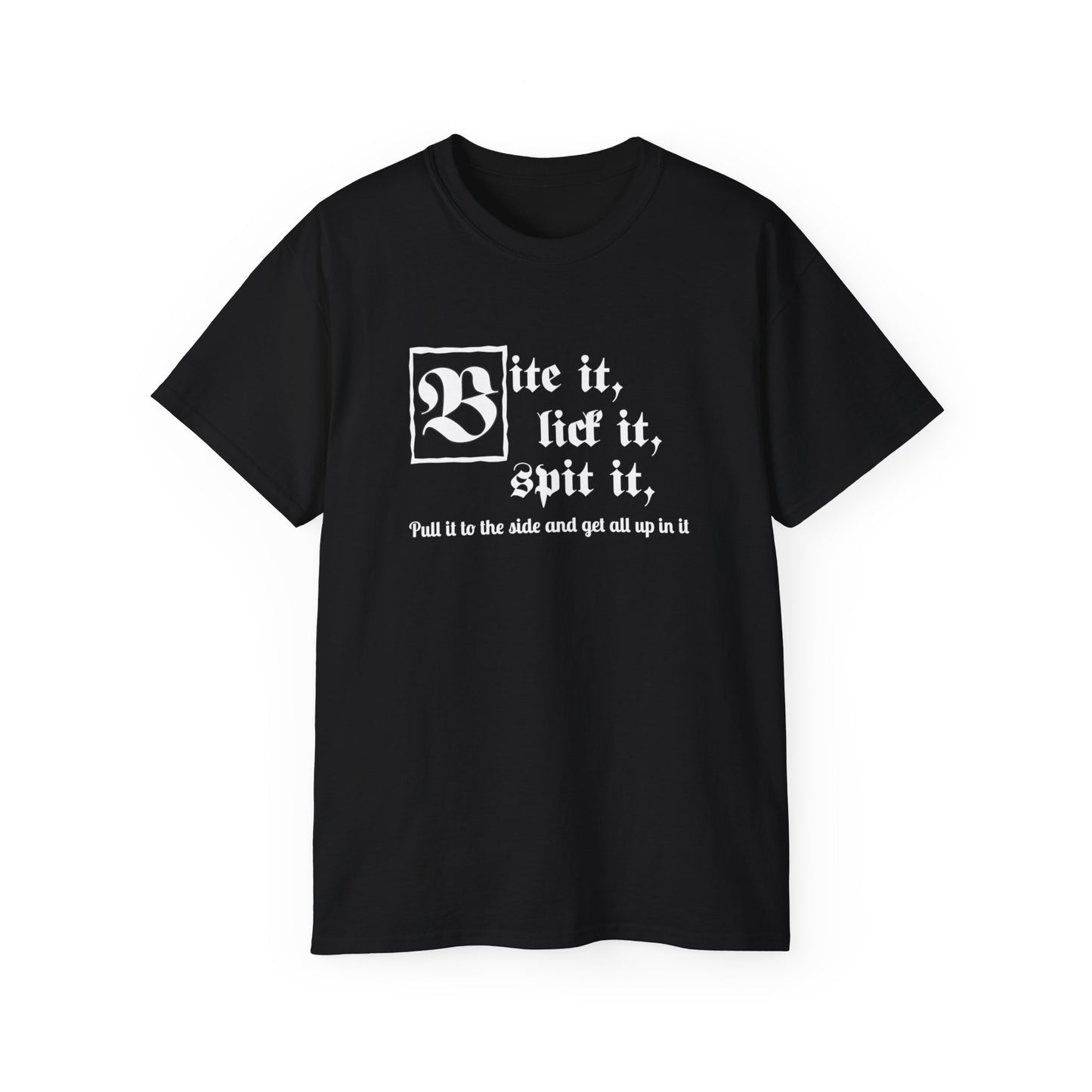 Bite it, lick it, spit it, Pull it to the side and get all up in it Unisex Ultra Cotton Tee