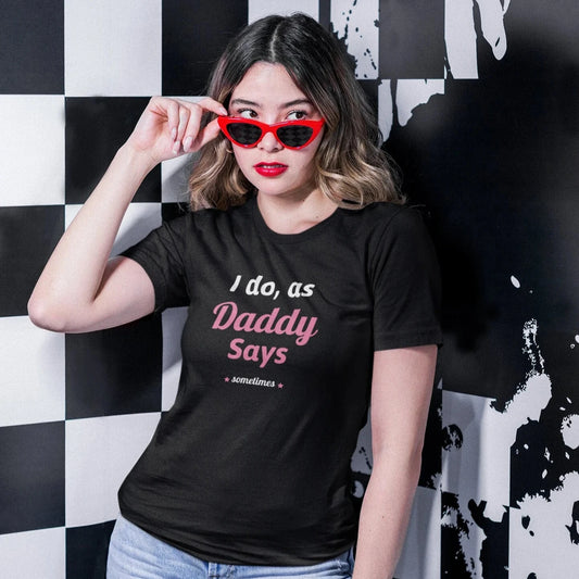 I do as, Daddy Says....sometimes Short-Sleeve Unisex Heavy Cotton Tee Shirt