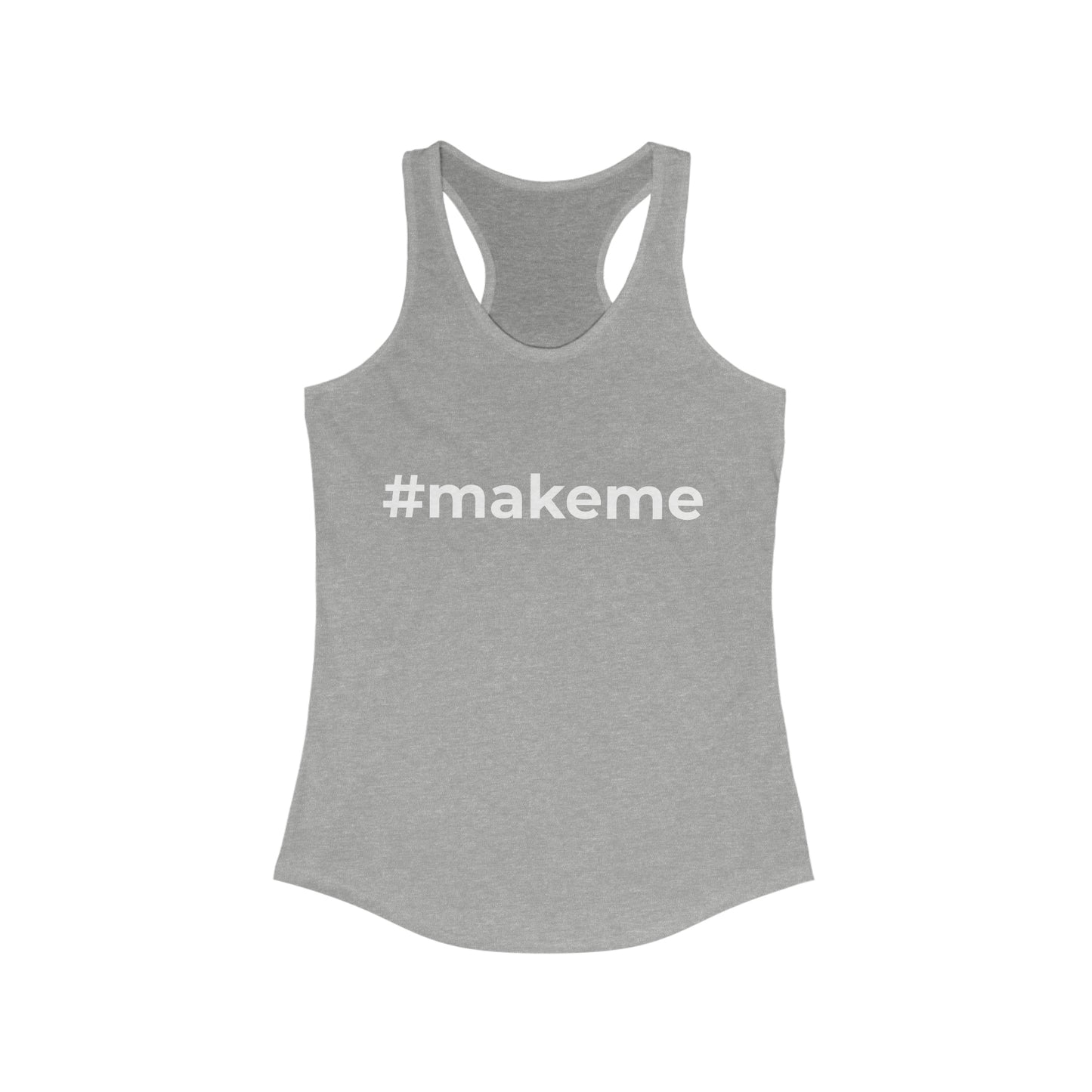 Make me Women's Ideal Racerback Tank Top