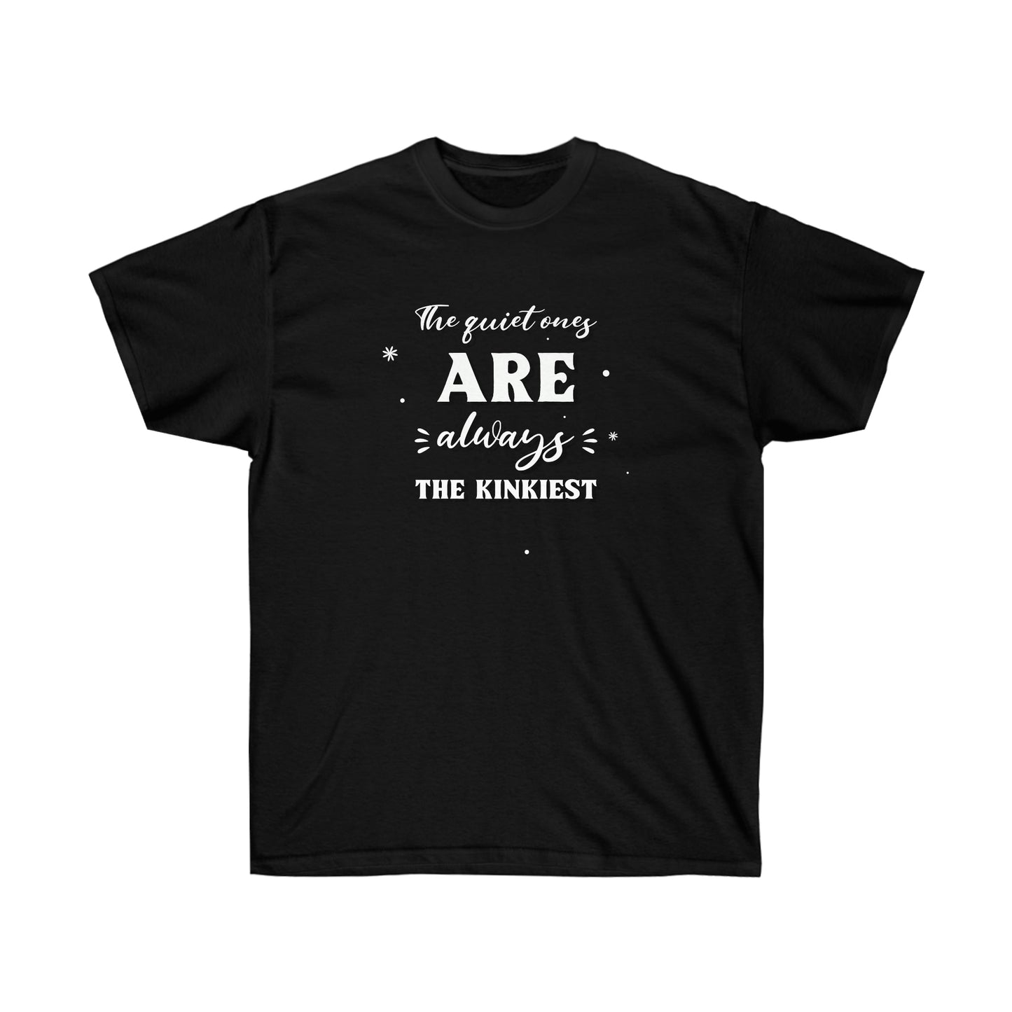 The quiet ones are always the kinkiest Unisex Ultra Cotton Tee