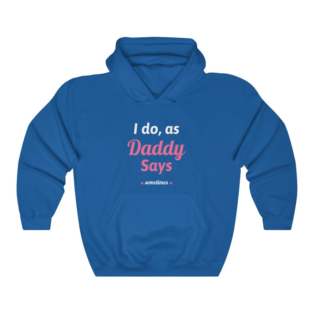 I do as, Daddy Says....sometimes Unisex Heavy Blend Hoodie Sweatshirt