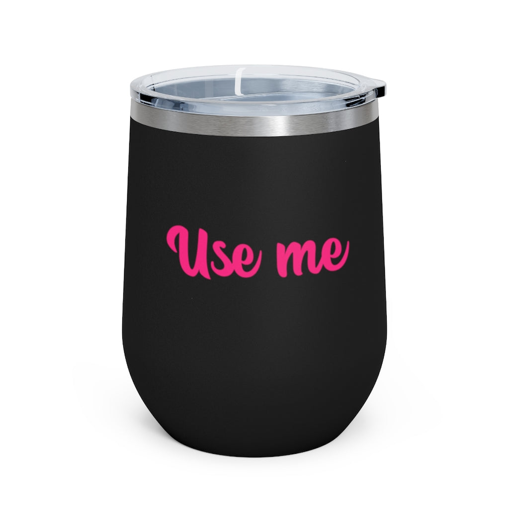 Use Me, 12oz Insulated Wine Tumbler