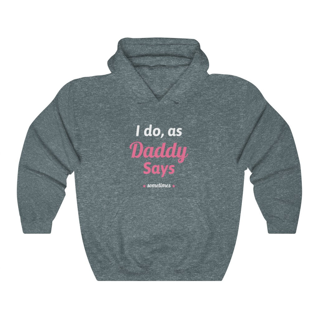 I do as, Daddy Says....sometimes Unisex Heavy Blend Hoodie Sweatshirt