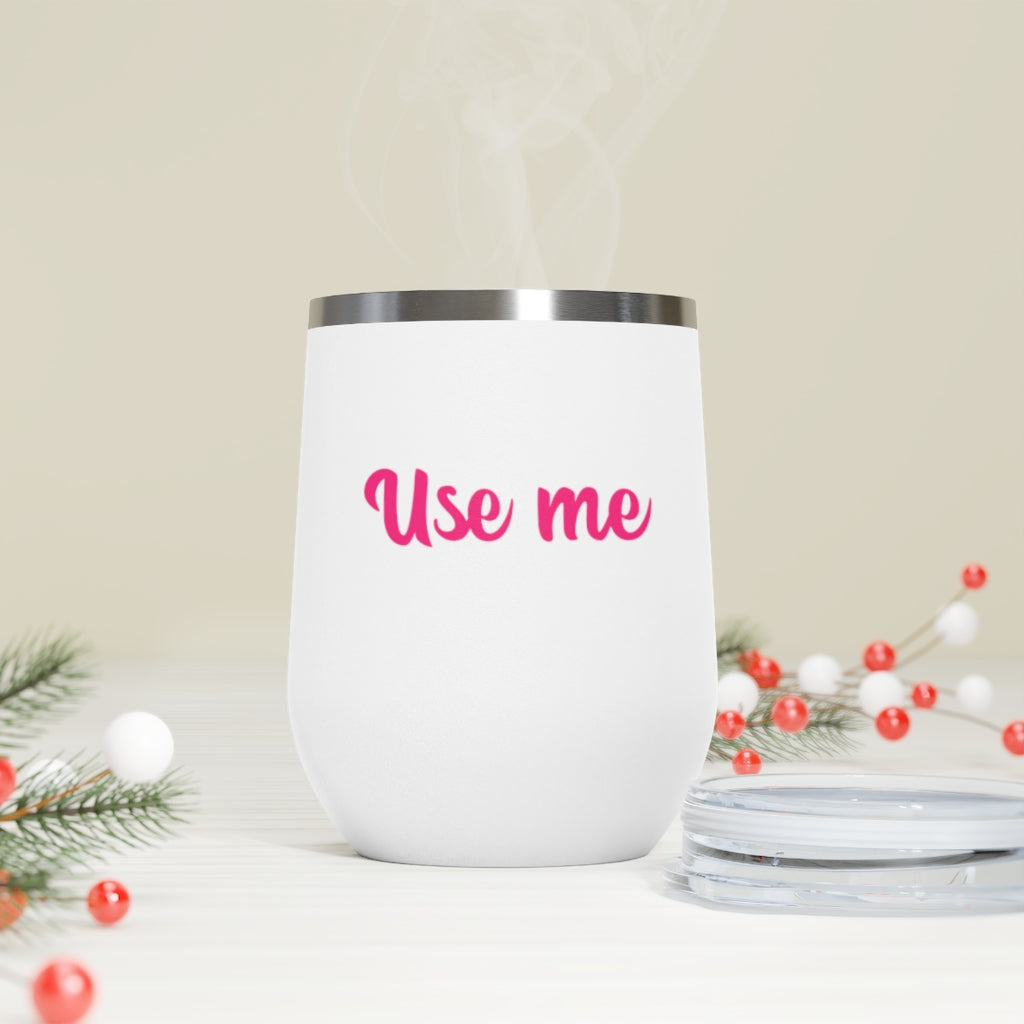 Use Me, 12oz Insulated Wine Tumbler