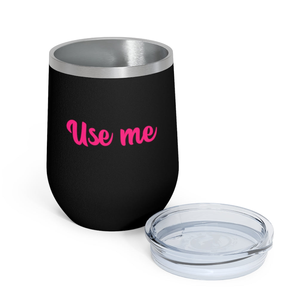 Use Me, 12oz Insulated Wine Tumbler