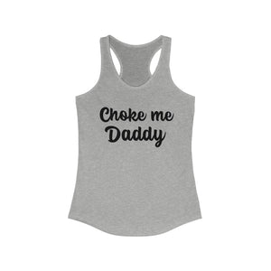 Choke me Daddy Women's Ideal Racerback Tank