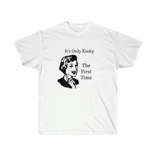 Load image into Gallery viewer, It&#39;s Only Kinky The First Time Unisex Ultra Cotton Tee
