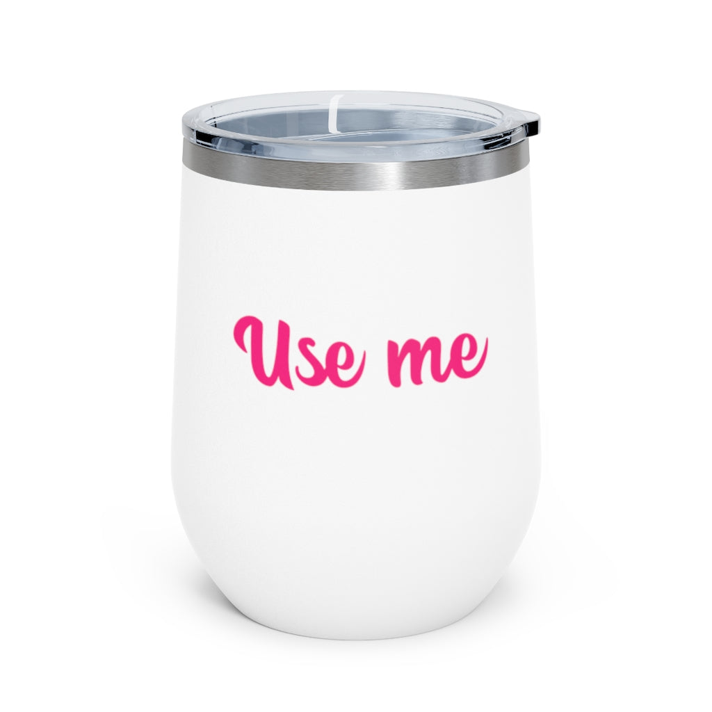 Use Me, 12oz Insulated Wine Tumbler