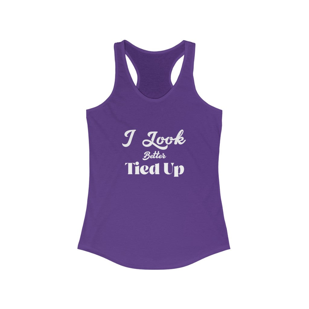 I Look Better Tied Up Women's Ideal Racerback Tank