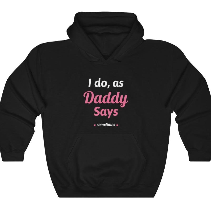 I do as, Daddy Says....sometimes Unisex Heavy Blend Hoodie Sweatshirt