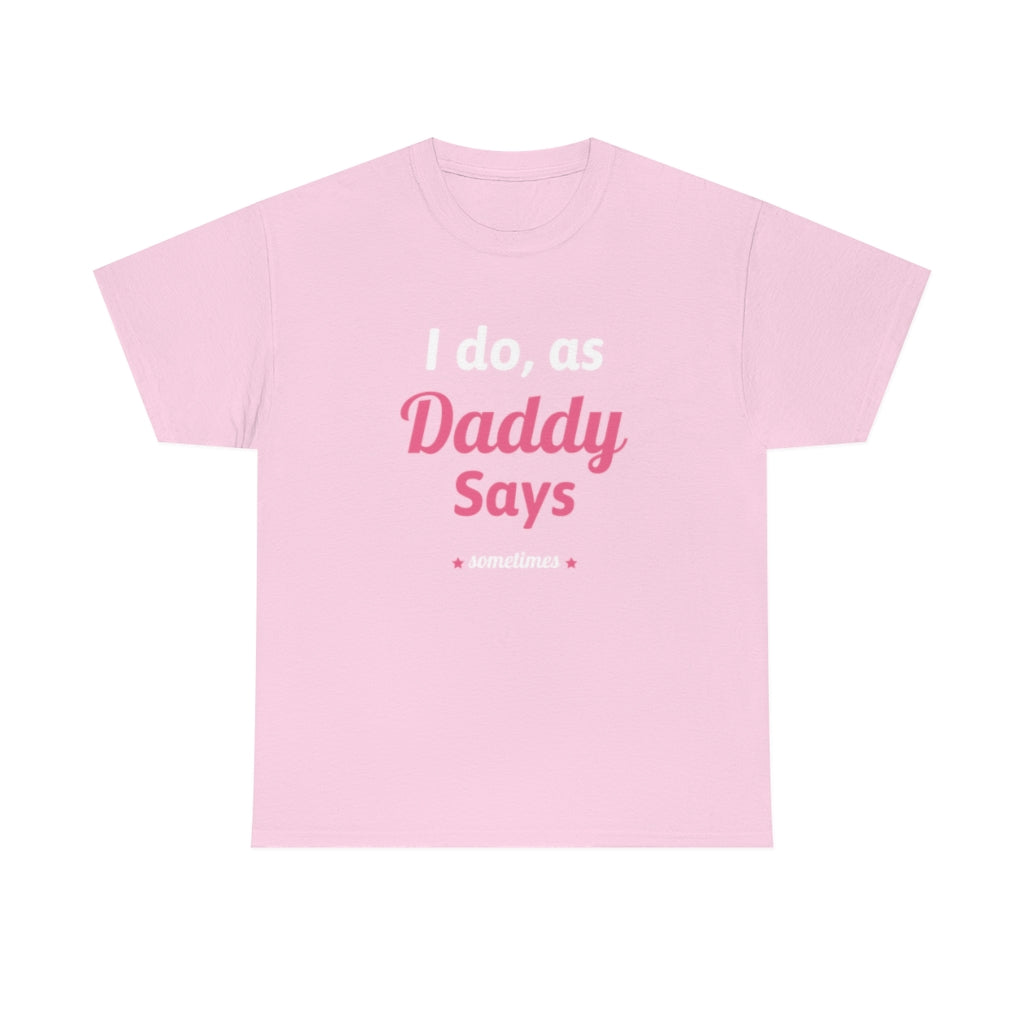 I do as, Daddy Says....sometimes Short-Sleeve Unisex Heavy Cotton Tee Shirt