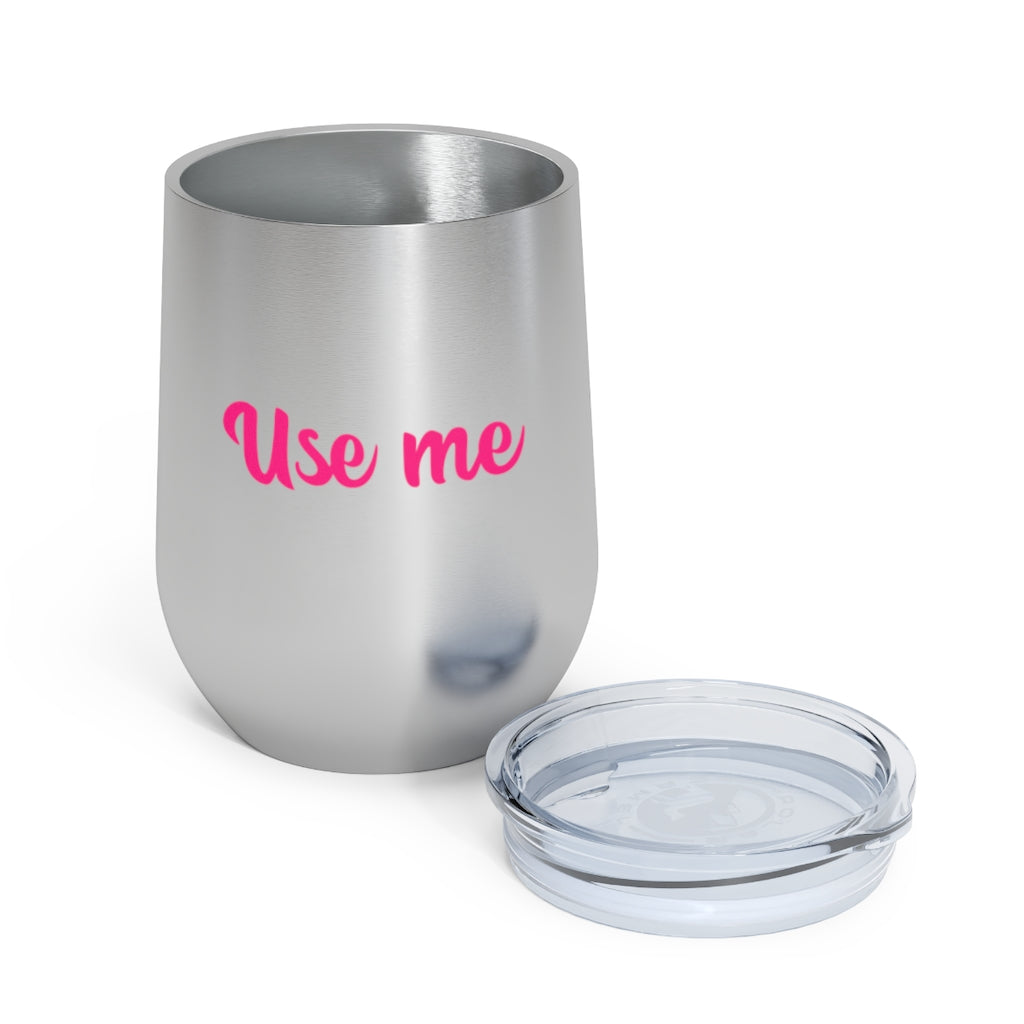 Use Me, 12oz Insulated Wine Tumbler