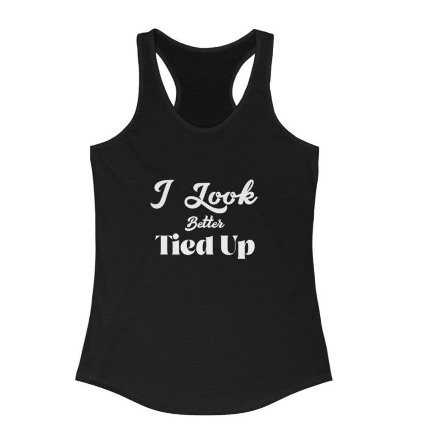 I Look Better Tied Up Women's Ideal Racerback Tank