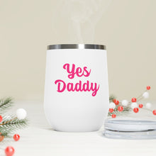 Load image into Gallery viewer, Yes Daddy, 12oz Insulated Wine Tumbler
