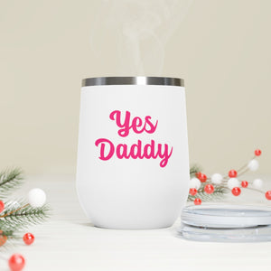 Yes Daddy, 12oz Insulated Wine Tumbler