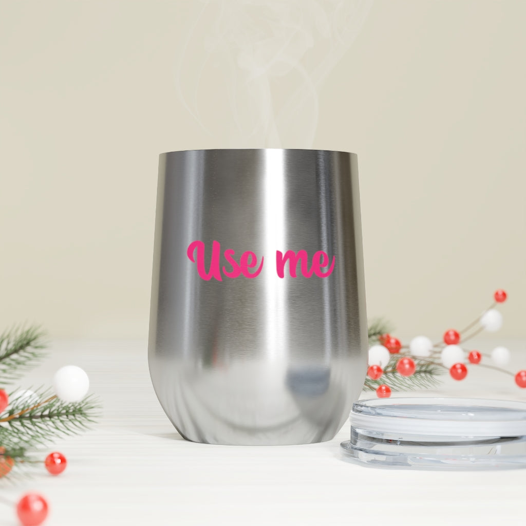 Use Me, 12oz Insulated Wine Tumbler