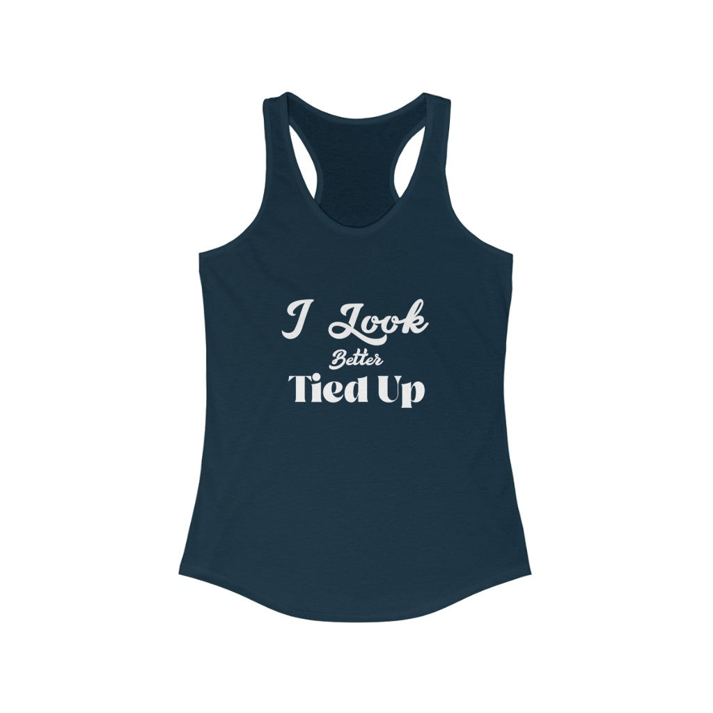 I Look Better Tied Up Women's Ideal Racerback Tank