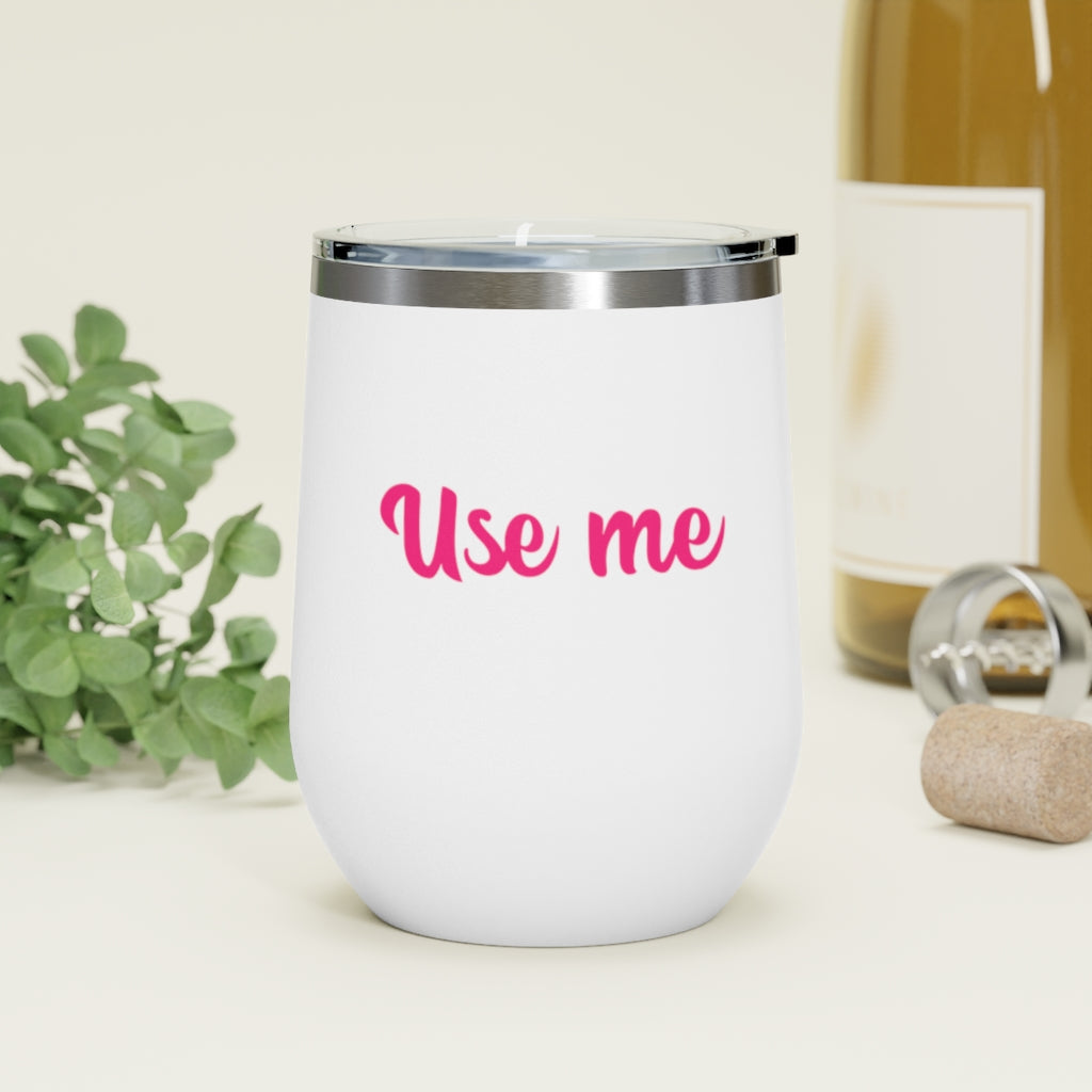 Use Me, 12oz Insulated Wine Tumbler