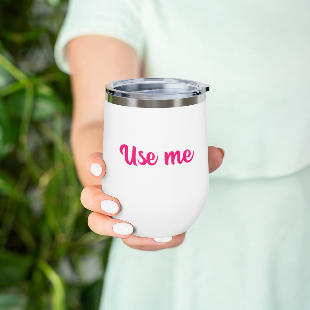 Use Me, 12oz Insulated Wine Tumbler