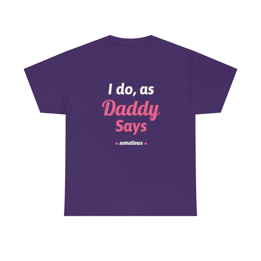 I do as, Daddy Says....sometimes Short-Sleeve Unisex Heavy Cotton Tee Shirt