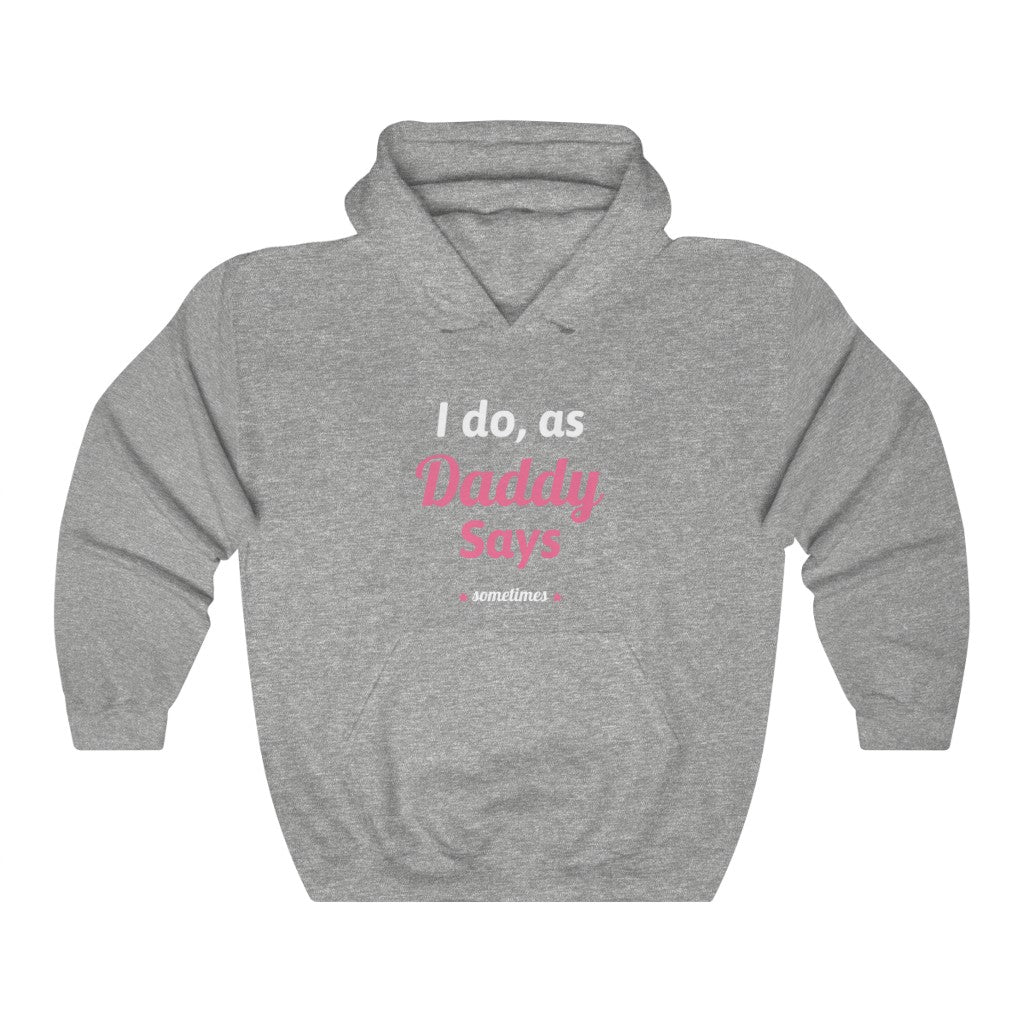 I do as, Daddy Says....sometimes Unisex Heavy Blend Hoodie Sweatshirt