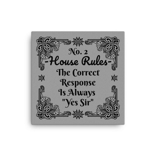 House Rules No. 2 "The Correct Response Is Always "Yes Sir" BDSM Art Canvas