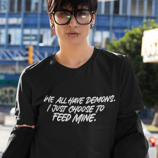 We All Have Demons. I Just Choose To Feed Mine Short-Sleeve Unisex T-Shirt