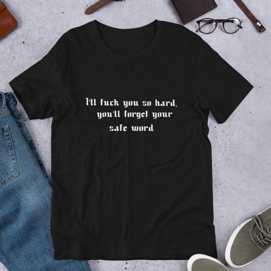 I'll fuck you so hard, you'll forget your safe word Short-Sleeve Unisex T-Shirt