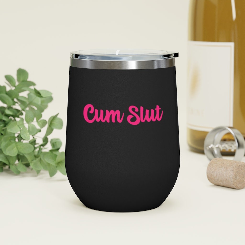 Cum Slut, 12oz Insulated Wine Tumbler