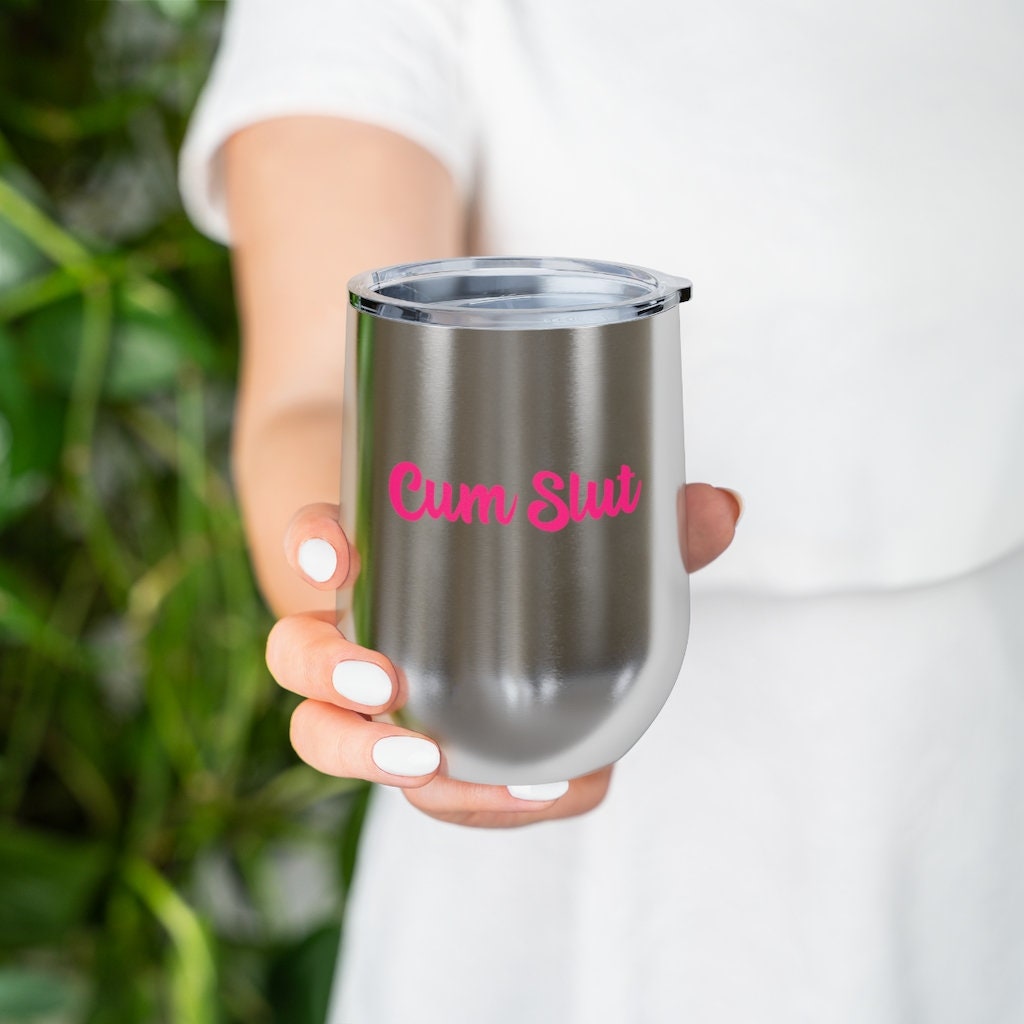 Cum Slut, 12oz Insulated Wine Tumbler