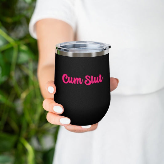 Cum Slut, 12oz Insulated Wine Tumbler