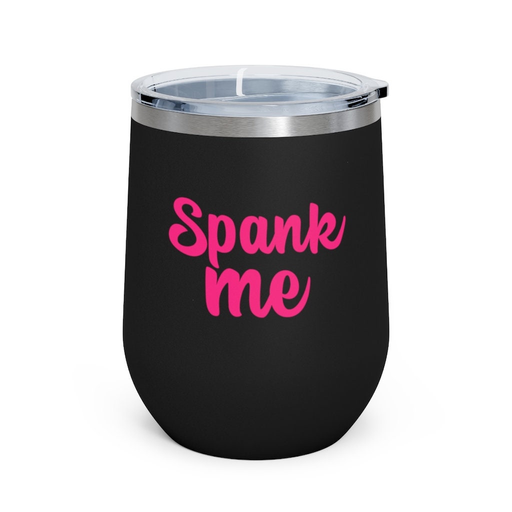 Spank Me, 12oz Insulated Wine Tumbler