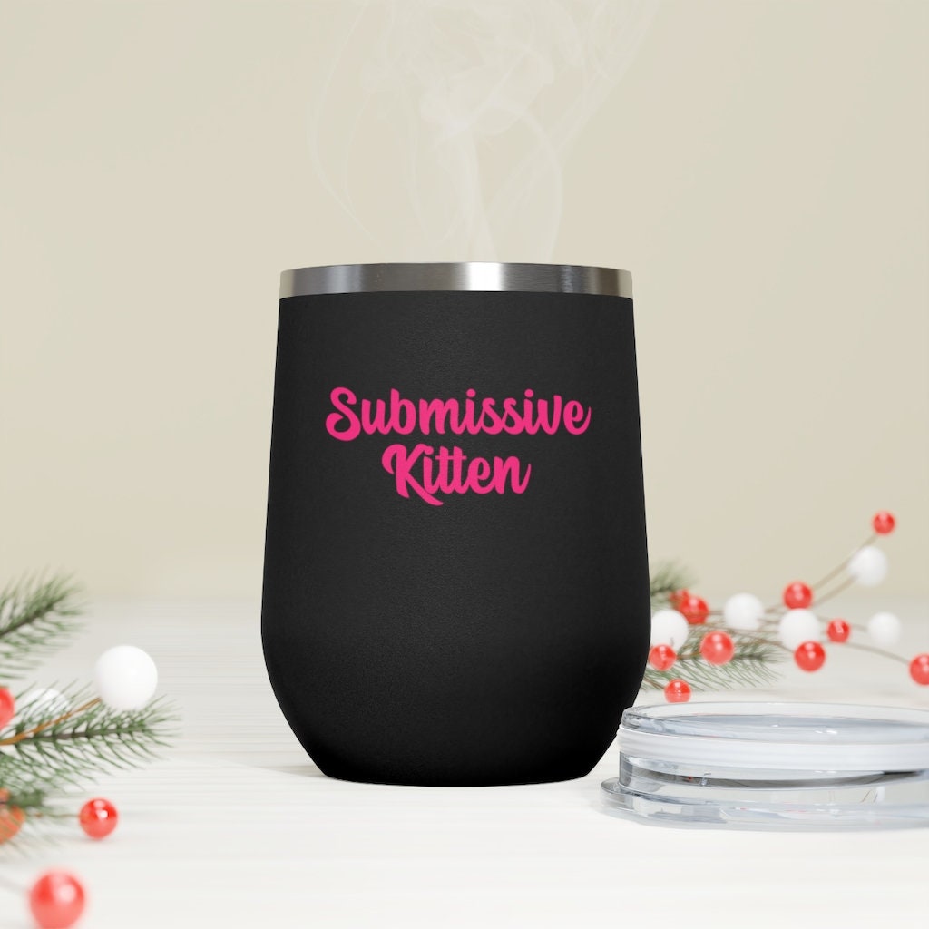 Submissive Kitten, 12oz Insulated Wine Tumbler