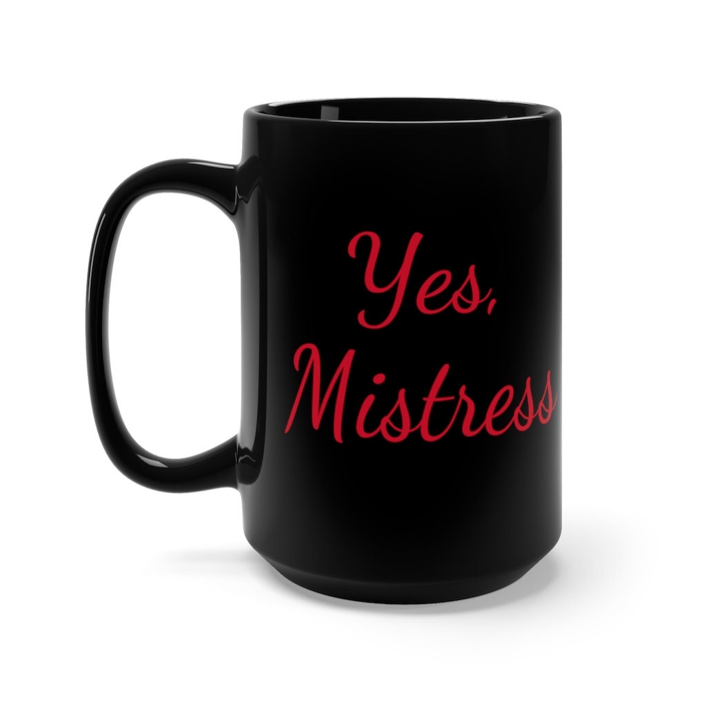 Yes, Mistress Black Mug 15oz