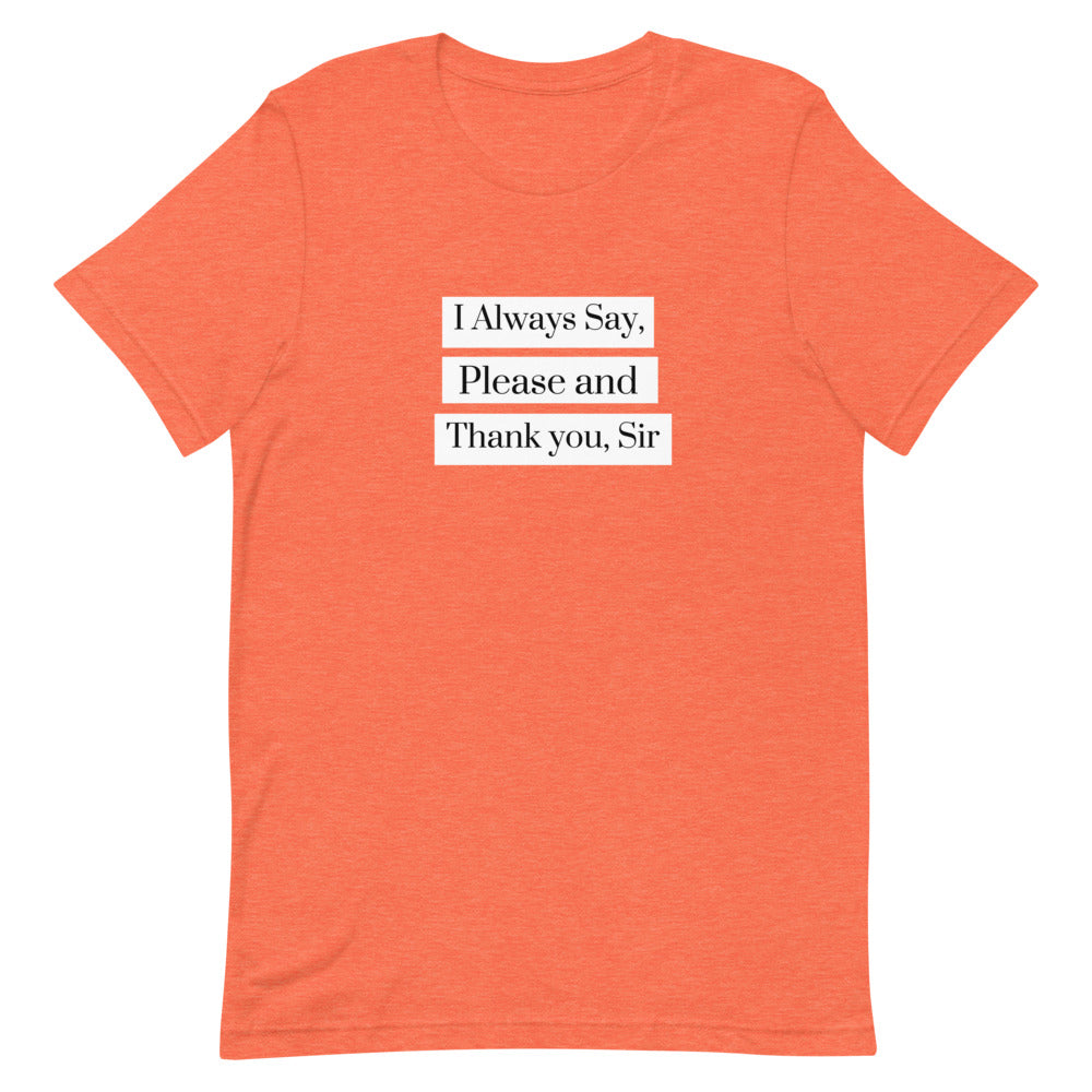 I Always Say Please and Thank you, Sir Short-Sleeve Unisex T-Shirt