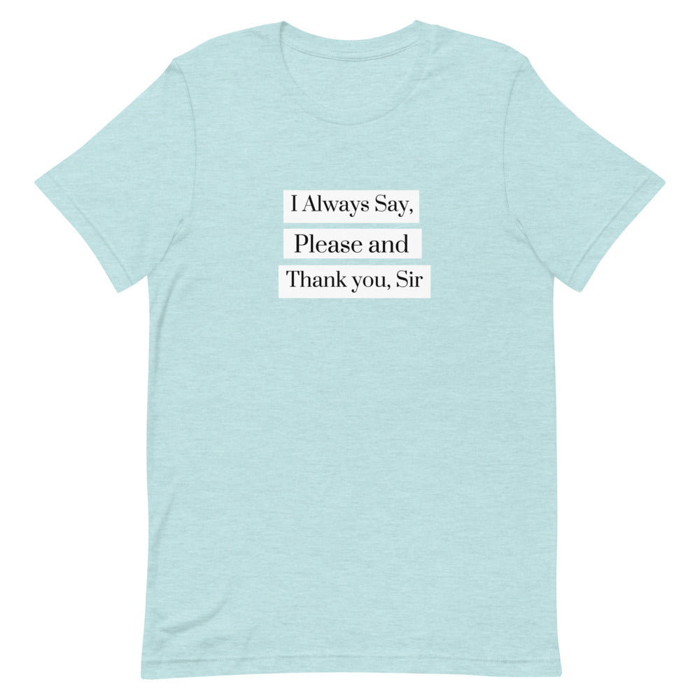 I Always Say Please and Thank you, Sir Short-Sleeve Unisex T-Shirt