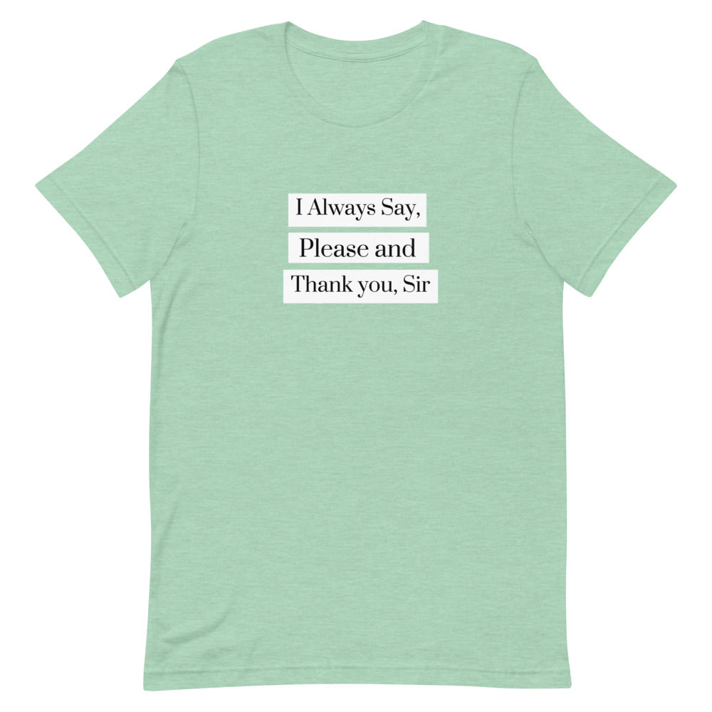 I Always Say Please and Thank you, Sir Short-Sleeve Unisex T-Shirt