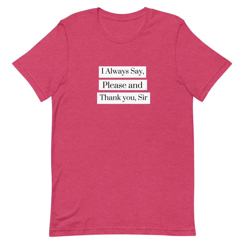 I Always Say Please and Thank you, Sir Short-Sleeve Unisex T-Shirt