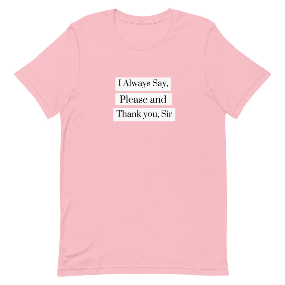 I Always Say Please and Thank you, Sir Short-Sleeve Unisex T-Shirt