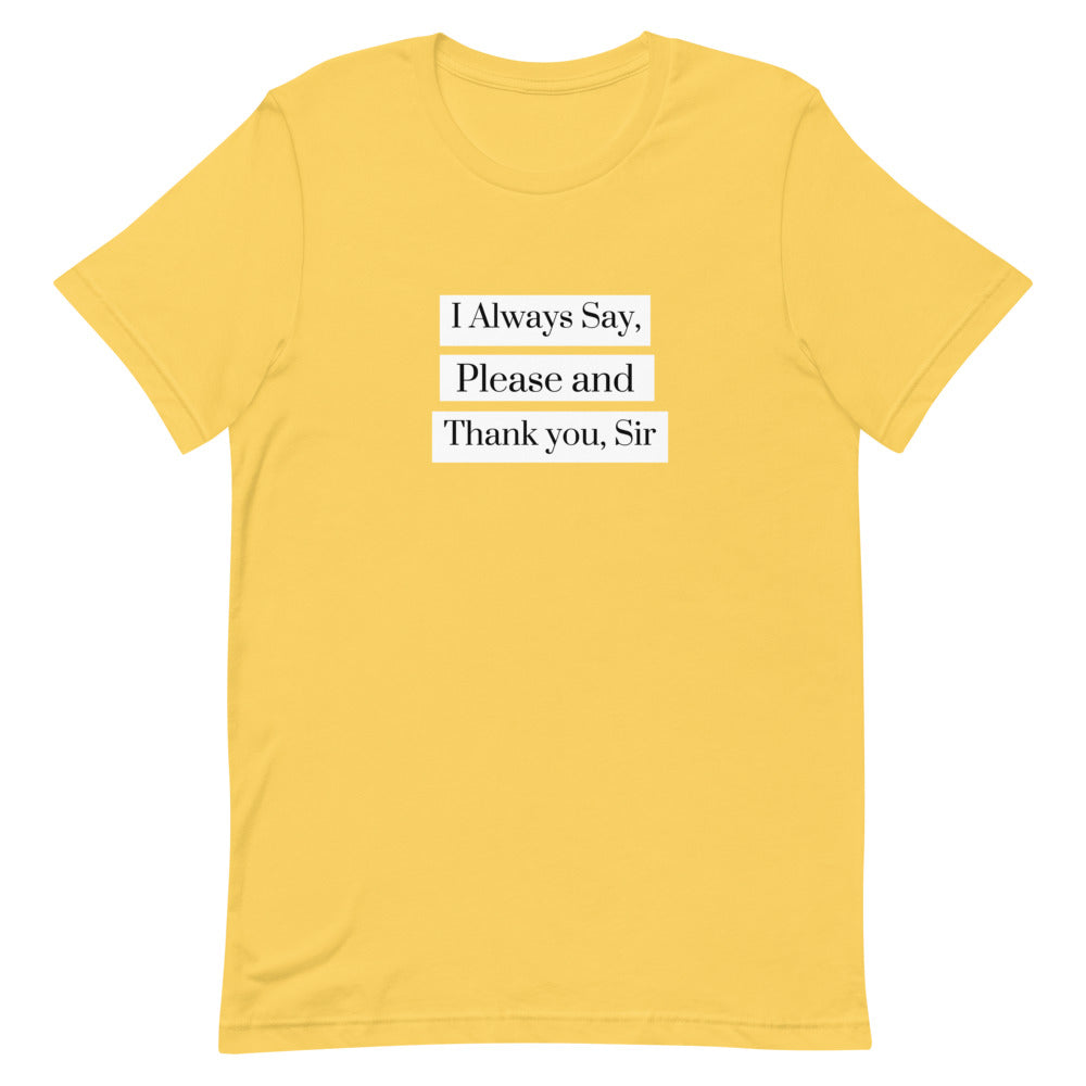 I Always Say Please and Thank you, Sir Short-Sleeve Unisex T-Shirt