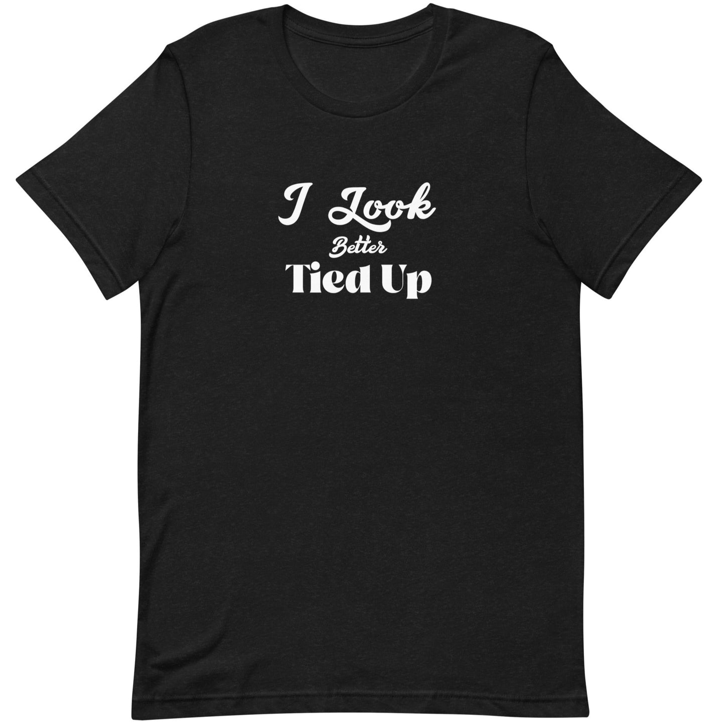 I Look Better Tied Up Short-Sleeve Unisex T-Shirt